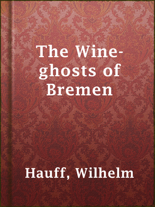 Title details for The Wine-ghosts of Bremen by Wilhelm Hauff - Available